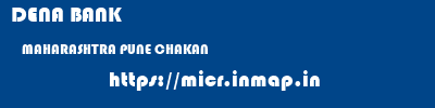 DENA BANK  MAHARASHTRA PUNE CHAKAN   micr code